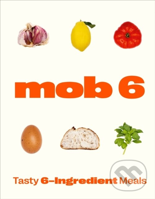 Levně Mob 6: Tasty 6-Ingredient Meals - Mob - kniha z kategorie Kuchárky