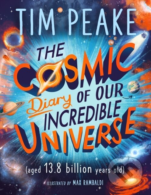 Levně The Cosmic Diary of our Incredible Universe - Tim Peake - kniha z kategorie Naučné knihy