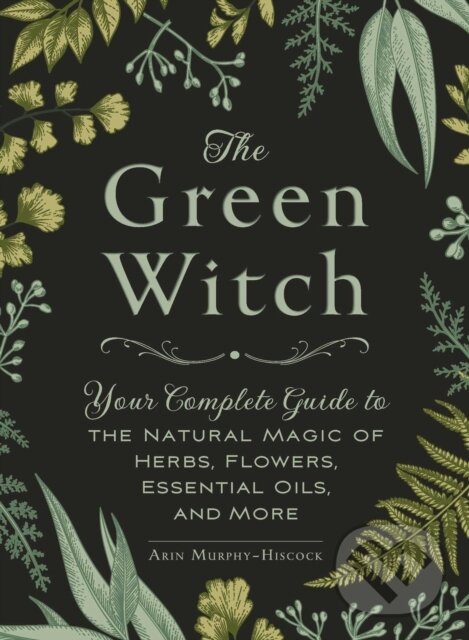 Levně The Green Witch (Your Complete Guide to the Natural Magic of Herbs, Flowers, Essential Oils, and More) - kniha z kategorie Zdravie a životný štýl