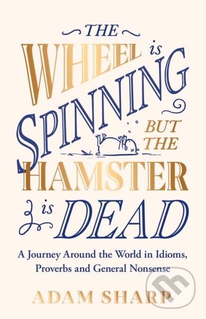 Levně The Wheel is Spinning but the Hamster is Dead (A linguistic journey around the world, perfect for fans of Susie Dent this Christmas) - kniha z…