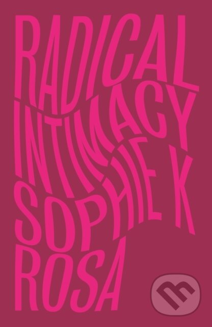 Levně Radical Intimacy - Sophie K Rosa - kniha z kategorie Biznis a manažment