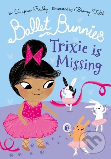 Levně Ballet Bunnies: Trixie is Missing - Swapna Reddy - kniha z kategorie Beletria