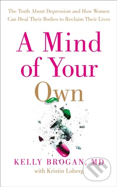 Levně A Mind of Your Own (The Truth About Depression and How Women Can Heal Their Bodies to Reclaim Their Lives) - kniha z kategorie Zdravie a životný štýl