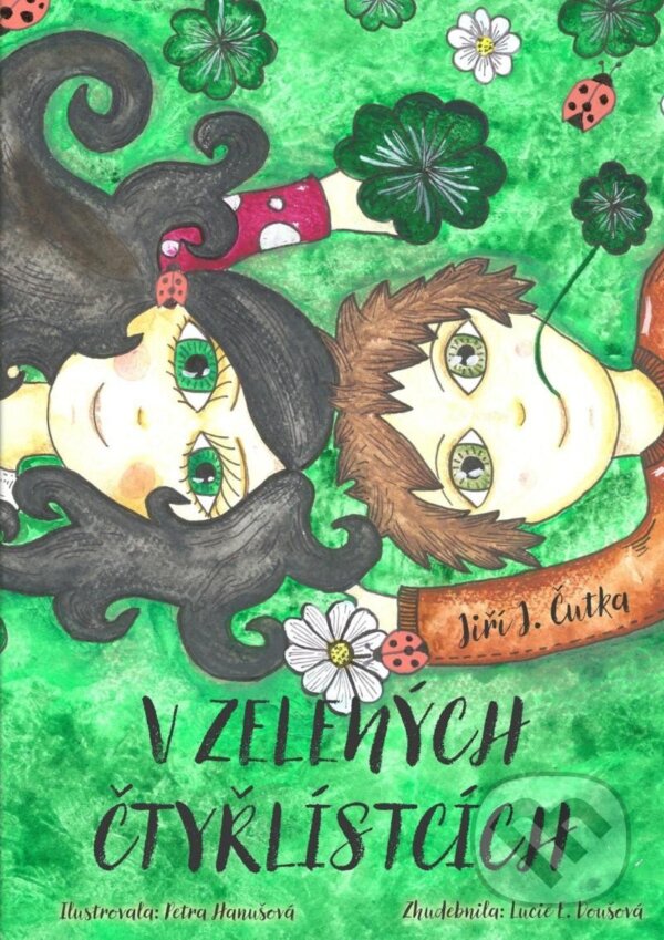 Levně V zelených čtyřlístcích - Petra Hanušová (ilustrátor), Jiří J. Čutka - kniha z kategorie Básničky