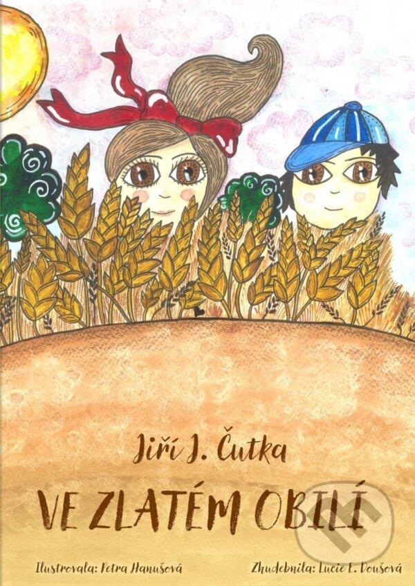 Levně Ve zlatém obilí - Jiří J. Čutka, Petra Hanušová (ilustrátor) - kniha z kategorie Básničky