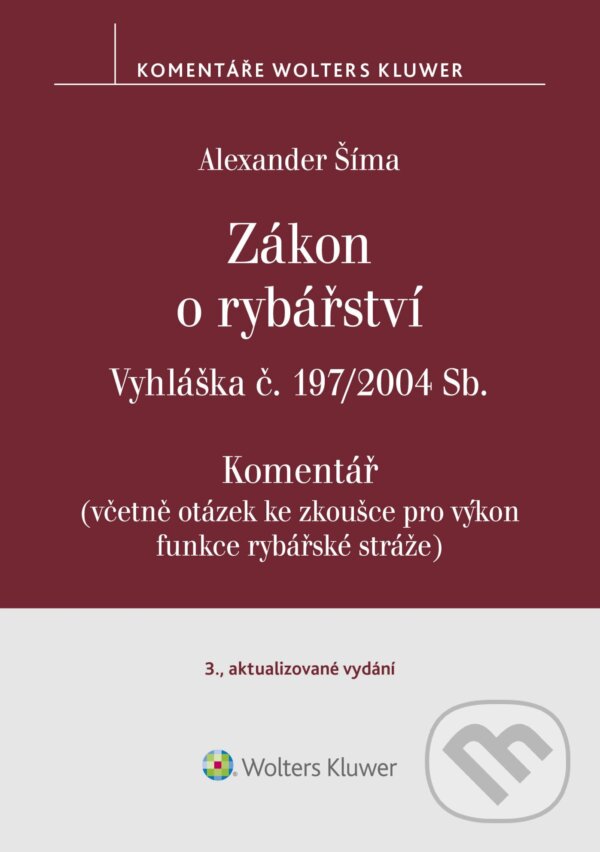 E-kniha: Zákon o rybářství (č. 99/2004 Sb.). Vyhláška č. 197/2004 Sb. Komentář - 3. vydání (Alexander Šíma). Wolters Kluwer ČR, 2024