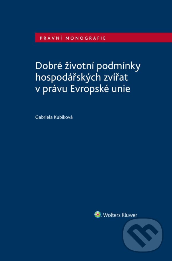 E-kniha: Dobré životní podmínky hospodářských zvířat v právu Evropské unie (Gabriela Kubíková). Wolters Kluwer ČR, 2024