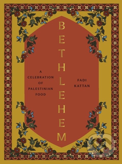 Levně Bethlehem (A Celebration of Palestinian Food) - Fadi Kattan - kniha z kategorie Zdravie a životný štýl