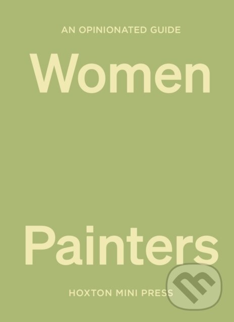 Levně An Opinionated Guide to Women Painters - Lucy Davies - kniha z kategorie Umenie, dizajn a architektúra