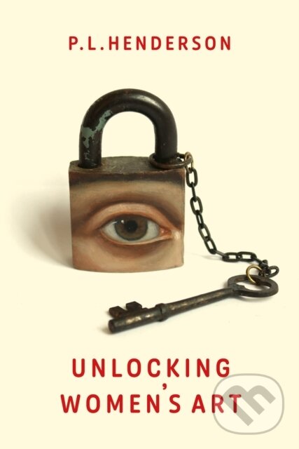 Levně Unlocking Women's Art (Pioneers, Visionaries & Radicals of Paint) - kniha z kategorie Umenie, dizajn a architektúra