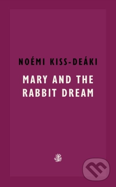 Levně Mary and The Rabbit Dream - Noemi Kiss-Deaki - kniha z kategorie Spoločenská beletria