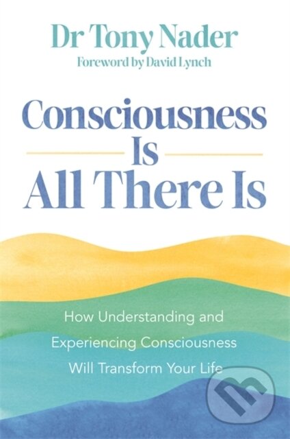 Levně Consciousness Is All There Is (How Understanding and Experiencing Consciousness Will Transform Your Life) - kniha z kategorie Náboženstvo a ezoterika