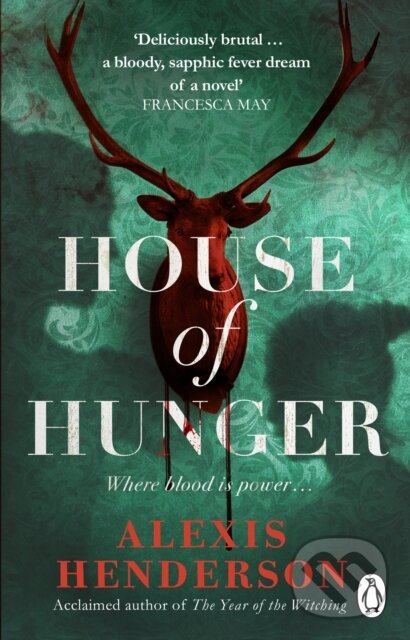 Levně House of Hunger (the shiver-inducing, skin-prickling, mouth-watering feast of a Gothic novel) - kniha z kategorie Fantasy