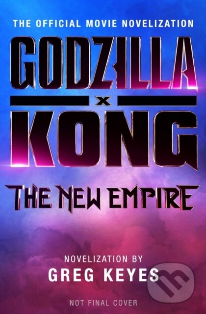 Godzilla x Kong: The New Empire - The Official Movie Novelization koupíte na Martinus.cz