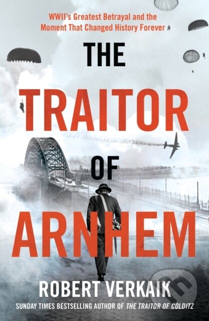 Levně The Traitor of Arnhem (WWII’s Greatest Betrayal and the Moment That Changed History Forever) - kniha z kategorie Životopisy