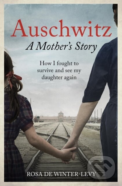 Levně Auschwitz A Mother's Story (How I fought to survive and see my daughter again) - kniha z kategorie História