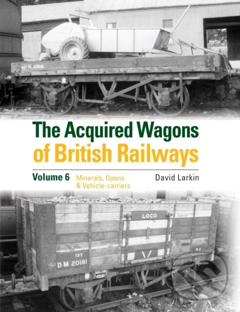 Levně The Acquired Wagons of British Railways Volume 6 (Minerals, Opens & Vehicle-carriers) - kniha z kategorie Hobby