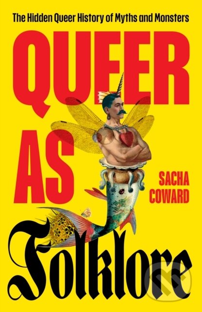 Kniha: Queer as Folklore (Sacha Coward). Unbound, 2024