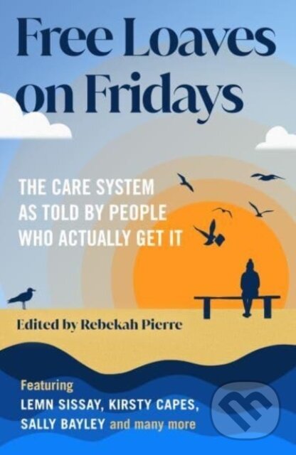Levně Free Loaves on Fridays (The Care System As Told By People Who Actually Get It) - kniha z kategorie Politológia a politika