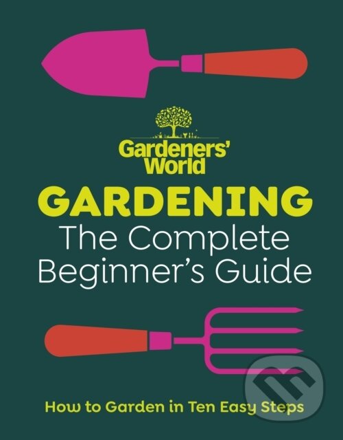 Levně Gardeners’ World: Gardening: The Complete Beginner’s Guide - kniha z kategorie Zdravie a životný štýl