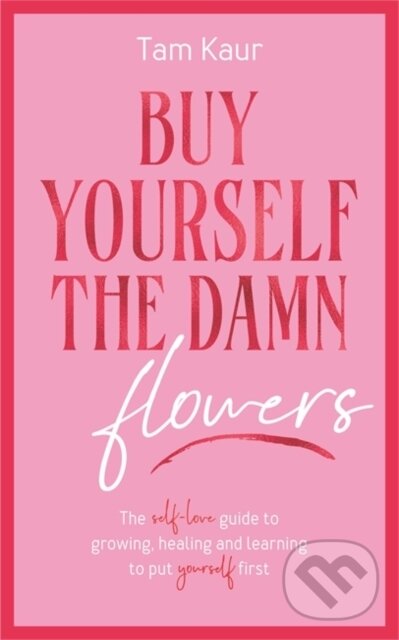 Levně Buy Yourself the Damn Flowers (The self-love guide to growing, healing and learning to put yourself first) - kniha z kategorie Domáca liečba
