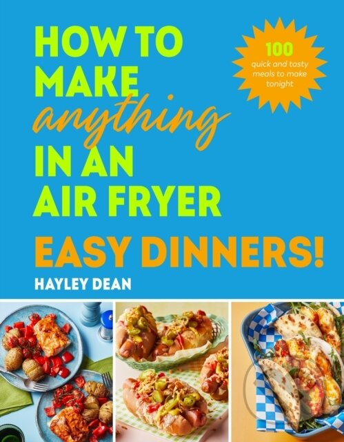 Levně How to Make Anything in an Air Fryer: Easy Dinners! - kniha z kategorie Kuchárky