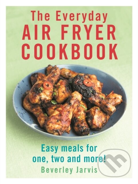 Levně The Everyday Air Fryer Cookbook (Easy Meals for 1, 2 and more!) - kniha z kategorie Zdravie a životný štýl