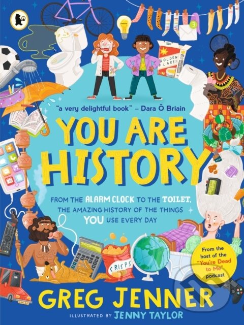 You Are History: From the Alarm Clock to the Toilet, the Amazing History of the Things You Use Every Day koupíte na Martinus.cz