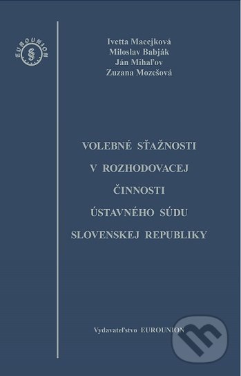 Levně Volebné sťažnosti v rozhodovacej činnosti Ústavného súdu Slovenskej republiky - kniha z kategorie Ústavné právo