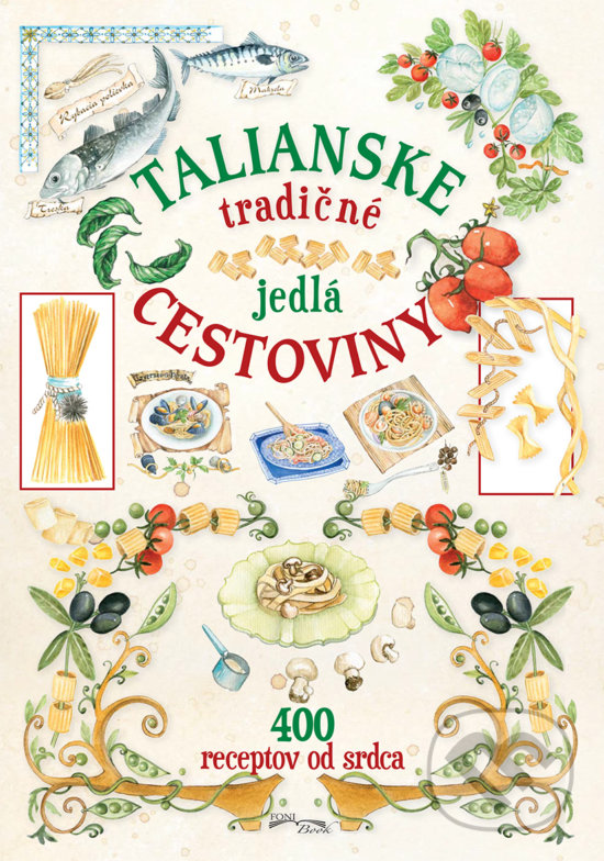Levně Talianske tradičné jedlá - cestoviny (400 receptov od srdca) - kniha z kategorie Kuchárky