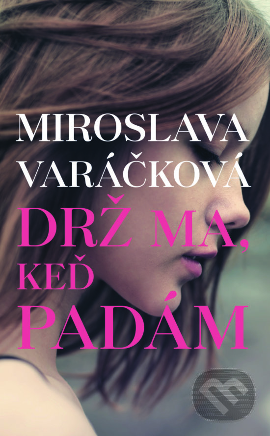 Levně Drž ma, keď padám - Miroslava Varáčková - kniha z kategorie Beletria