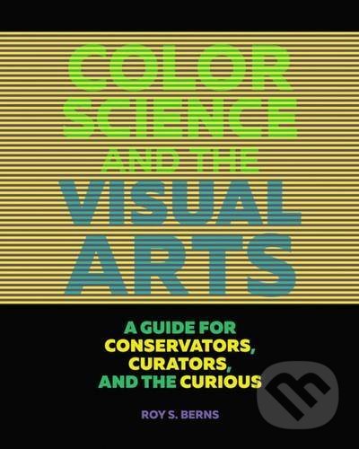 Levně Color Science and the Visual Arts (A Guide for Conservators, Curators, and the Curious) - kniha z kategorie Umenie, dizajn a architektúra