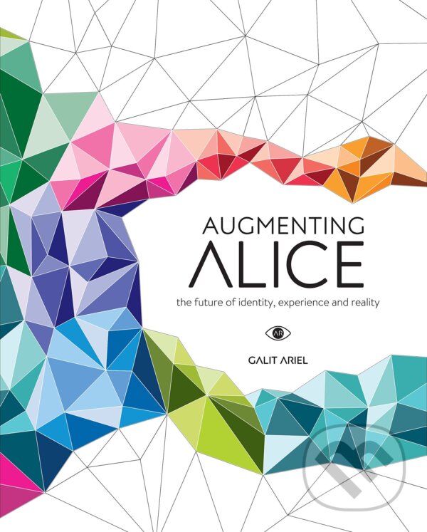 Levně Augmenting Alice (The Future of Identity, Experience and Reality) - kniha z kategorie Humanitné a spoločenské vedy