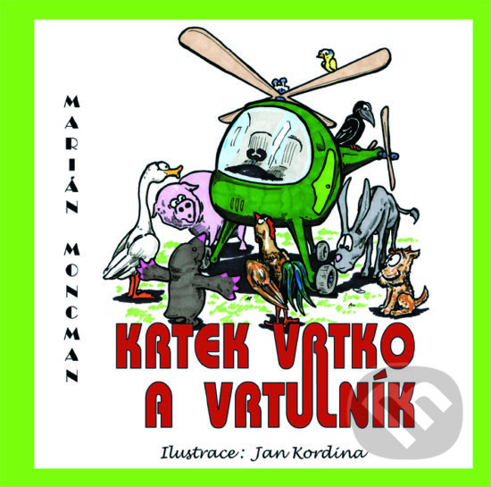 Krtek Vrtko a vrtulník - Marián Moncman, Jan Kordina (ilustrátor), Marián Moncman, 2017