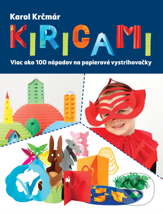 Levně Kirigami (Viac ako 100 nápadov na papierové vystrihovačky) - kniha z kategorie Omaľovávanky, vystrihovanie, papier