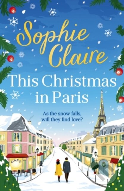 Levně This Christmas in Paris (A heartwarming, cosy, romantic and festive Christmas romance for 2024 - hilarious and full of love) - kniha z kategorie…
