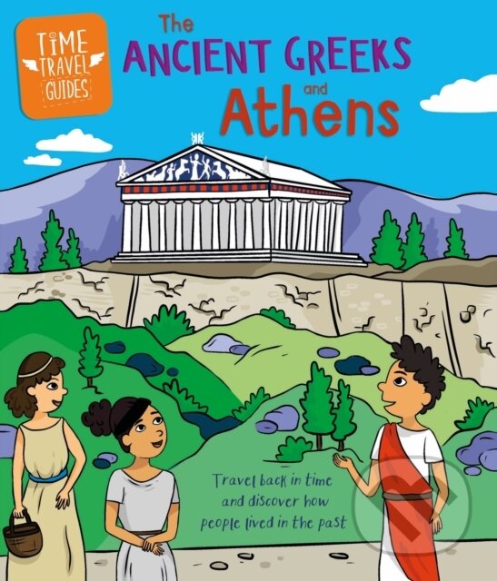 Levně Time Travel Guides: Ancient Greeks and Athens - Sarah Ridley - kniha z kategorie Naučné knihy