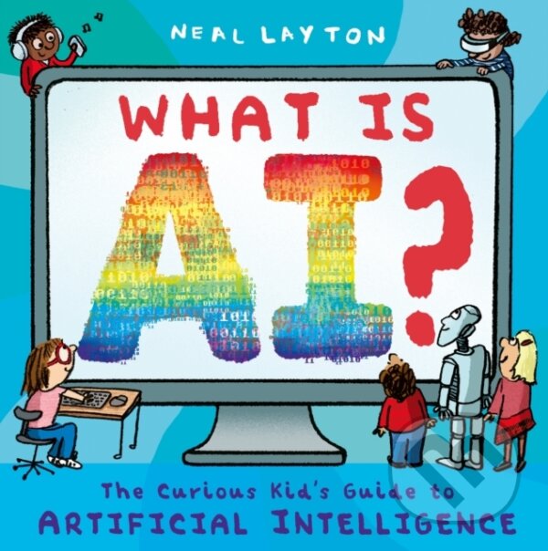 Levně What is AI? (The curious kid's guide to artificial intelligence) - kniha z kategorie Naučné knihy