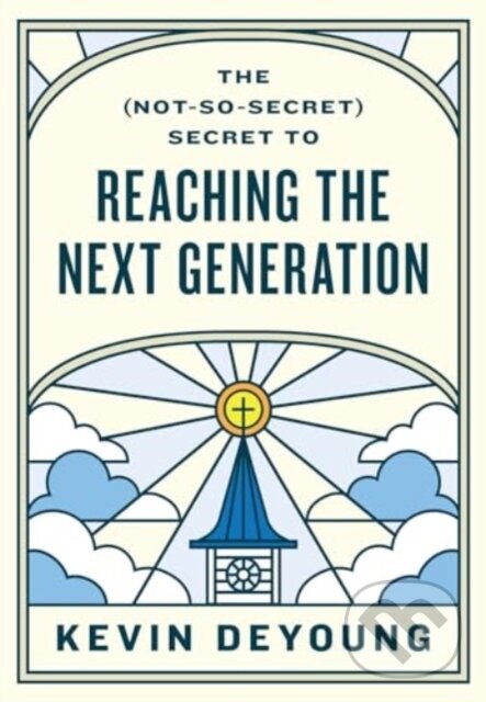 Levně The (Not-So-Secret) Secret to Reaching the Next Generation - kniha z kategorie Kresťanstvo