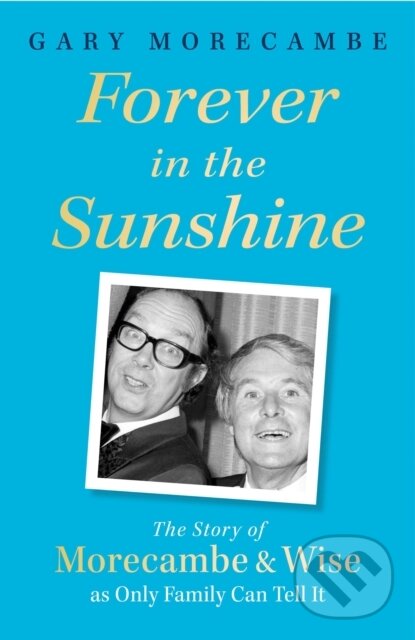 Levně Forever in the Sunshine (The Story of Morecambe and Wise as Only Family Can Tell It) - kniha z kategorie Životopisy, reportáže a myšlienky