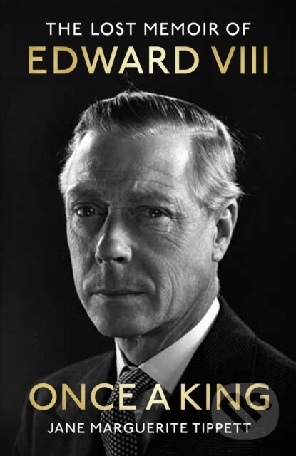 Levně Once a King (The Lost Memoir of Edward VIII) - Jane Marguerite Tippett - kniha z kategorie Životopisy, reportáže a myšlienky