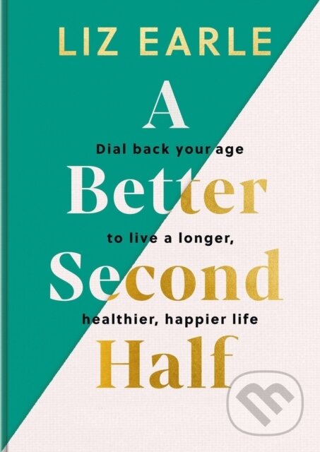 Levně A Better Second Half (Dial Back Your Age to Live a Longer, Healthier, Happier Life. The Number 1 Sunday Times bestseller 2024.) - kniha z kategorie…