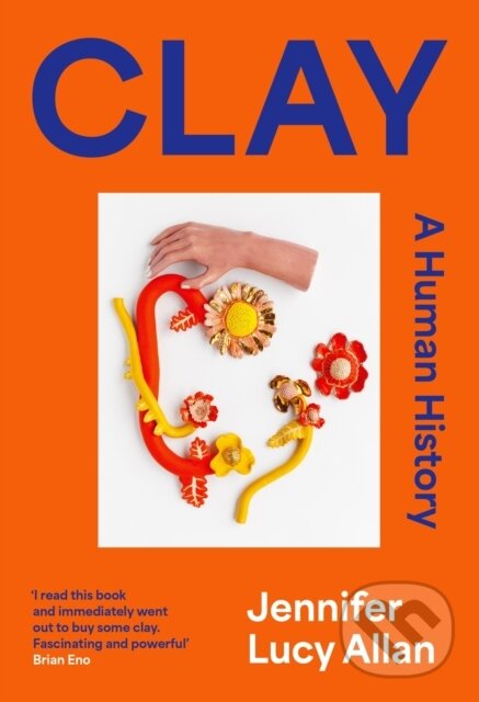 Levně Clay (A Human History) - Jennifer Lucy Allan - kniha z kategorie Zdravie a životný štýl