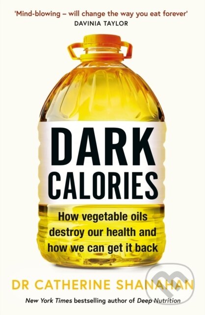 Levně Dark Calories (How Vegetable Oils Destroy Our Health and How We Can Get It Back) - kniha z kategorie Domáca liečba