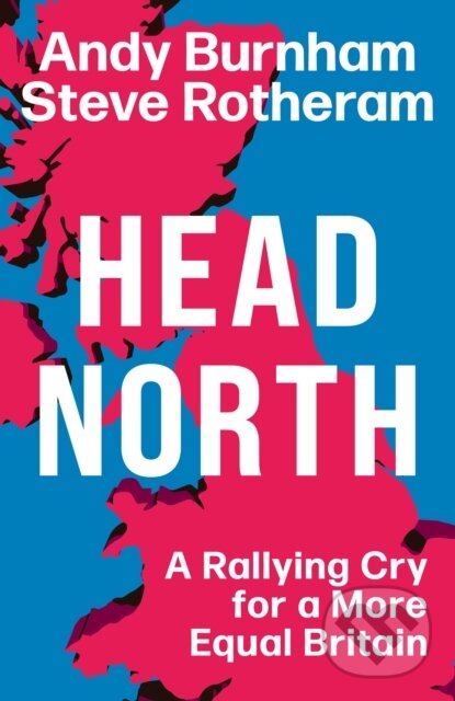 Levně Head North (A Rallying Cry for a More Equal Britain / Essential Political Reading After The 2024 General Election) - kniha z kategorie Humanitné a…