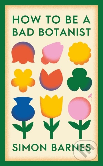Kniha: How to be a Bad Botanist (Simon Barnes)
