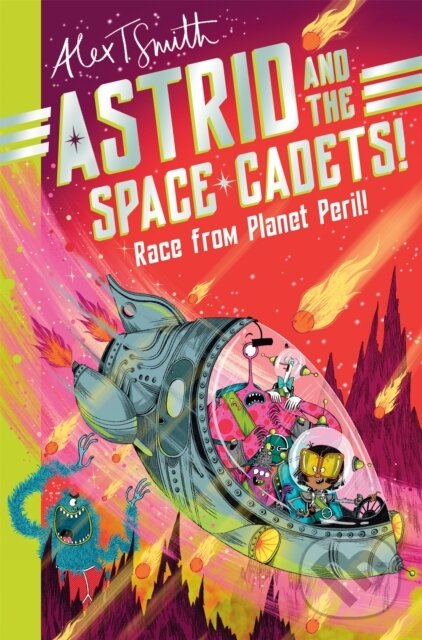Kniha: Astrid and the Space Cadets: Race from Planet Peril! (Alex T. Smith)