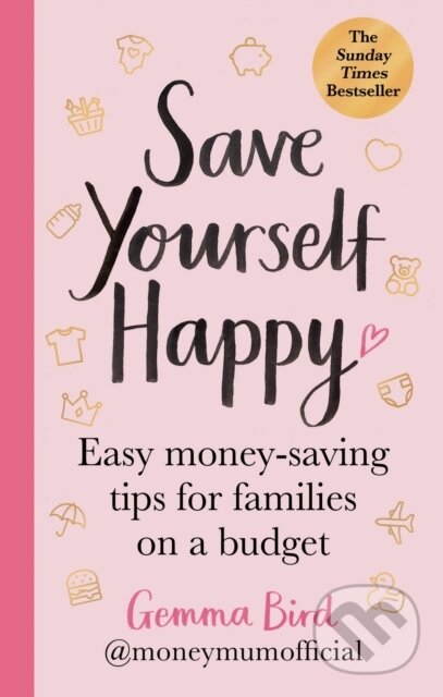 Levně Save Yourself Happy (Easy money-saving tips for families on a budget from Money Mum Official – the SUNDAY TIMES bestseller) - kniha z kategorie…