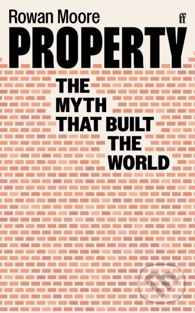 Levně Property (The myth that built the world) - Rowan Moore - kniha z kategorie Humanitné a spoločenské vedy