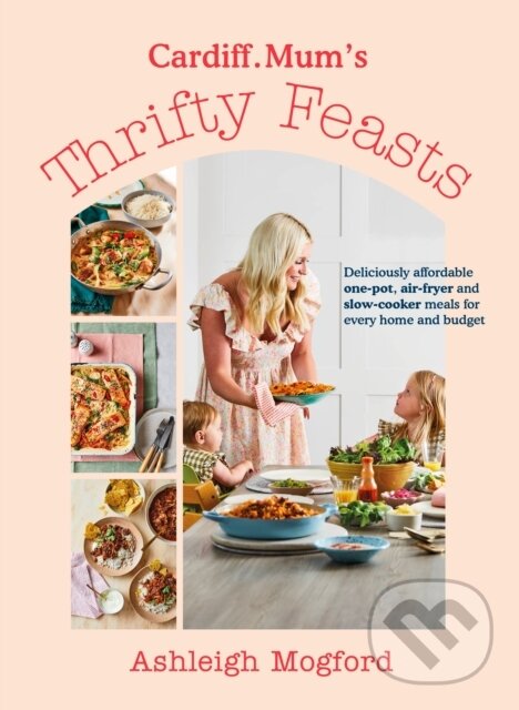 Levně Cardiff Mum’s Thrifty Feasts (Deliciously affordable one-pot, air-fryer and slow-cooker meals for every home and budget) - kniha z kategorie Kuchárky